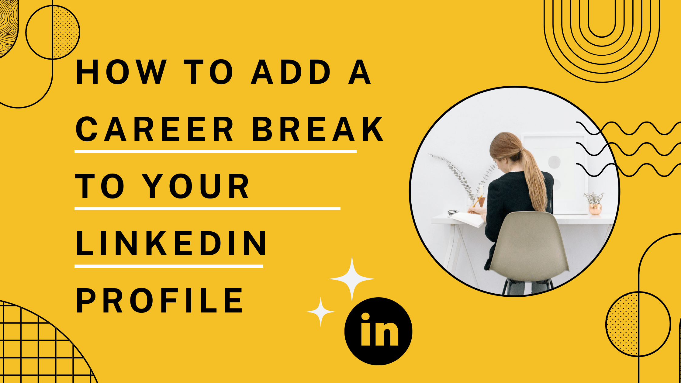 explained-how-to-add-a-career-break-to-your-linkedin-profile